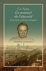 eBook (epub) Le Moment De L'Éternité Ernest Nyary, Archevêque De Bagdad de Eva Nyary