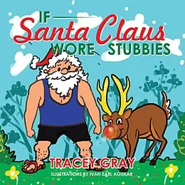 E-Book (epub) If Santa Claus Wore Stubbies von Tracey Gray