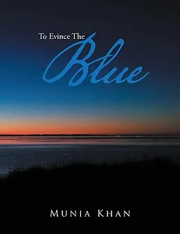 E-Book (epub) To Evince the Blue von Munia Khan