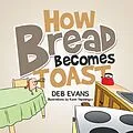 E-Book (epub) How Bread Becomes Toast von Deb Evans