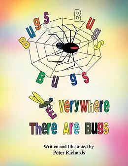 E-Book (epub) Bugs Bugs Bugs Everywhere There Are Bugs von Peter Richards