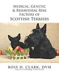 E-Book (epub) Medical, Genetic & Behavioral Risk Factors of Scottish Terriers von Ross D. Clark Dvm