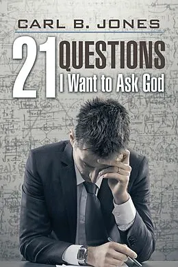 E-Book (epub) 21 Questions I Want to Ask God von Carl B. Jones