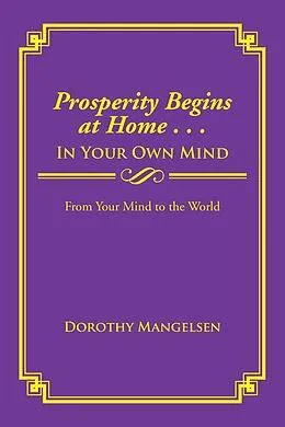 E-Book (epub) Prosperity Begins at Home . . . in Your Own Mind von Dorothy Mangelsen