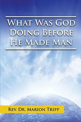 E-Book (epub) What Was God Doing Before He Made Man von Marion Tripp