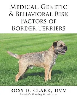 E-Book (epub) Medical, Genetic & Behavioral Risk Factors of Border Terriers von Ross Clark DVM