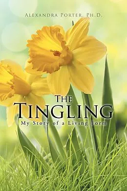 E-Book (epub) The Tingling: My Story of a Living Form von Alexandra Porter