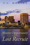 E-Book (epub) Absent Opportunity Finds the Lost Recruit von T. C. Morgan