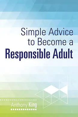 E-Book (epub) Simple Advice to Become a Responsible Adult von Anthony King