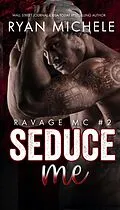 E-Book (epub) Seduce Me (Ravage MC#2) von Ryan Michele