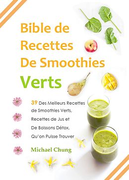 eBook (epub) Bible de Recettes De Smoothies Verts de Michael Chung