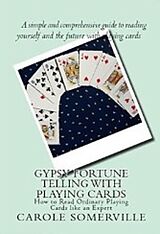 eBook (epub) Gypsy Fortune Telling with Playing Cards - How to Read Ordinary Playing Cards Like an Expert de Carole Somerville