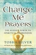 Couverture cartonnée Change Me Prayers de Tosha Silver