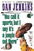 Kartonierter Einband "You Call It Sports, But I Say It's a Jungle Out There!" von Dan Jenkins