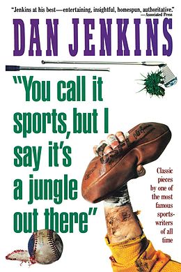 E-Book (epub) "YOU CALL IT SPORTS, BUT I SAY IT'S A JUNGLE OUT THERE!" von Dan Jenkins