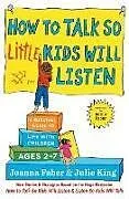 Kartonierter Einband How to Talk So Little Kids Will Listen von Faber Joanna, King Julie