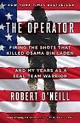 Couverture cartonnée The Operator: Firing the Shots That Killed Osama Bin Laden and My Years as a Seal Team Warrior de Robert O'Neill