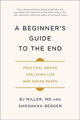 Couverture cartonnée A Beginner's Guide to the End de BJ Miller, Shoshana Berger