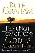 Kartonierter Einband Fear Not Tomorrow, God Is Already There von Ruth Graham