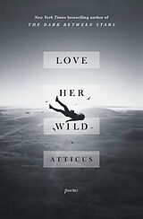 Couverture cartonnée Love Her Wild: Poems de Atticus