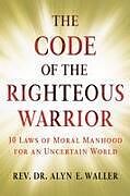 Fester Einband The Code of the Righteous Warrior von Alyn E Waller