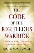 Kartonierter Einband The Code of the Righteous Warrior von Alyn E Waller