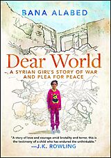 Kartonierter Einband Dear World: A Syrian Girl's Story of War and Plea for Peace von Bana Alabed
