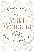 Kartonierter Einband The Wild Woman's Way von Michaela Boehm
