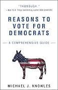 Couverture cartonnée Reasons to Vote for Democrats de Michael J. Knowles