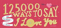 Broschiert 125,000 Ways to Say I Love You von Pia Frey