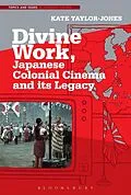 E-Book (epub) Divine Work, Japanese Colonial Cinema and its Legacy von Kate Taylor-Jones