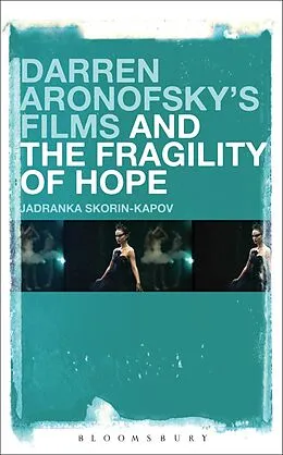 E-Book (epub) Darren Aronofsky's Films and the Fragility of Hope von Jadranka Skorin-Kapov