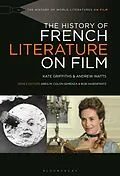 E-Book (pdf) The History of French Literature on Film von Kate Griffiths, Andrew Watts