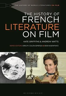 E-Book (pdf) The History of French Literature on Film von Kate Griffiths, Andrew Watts