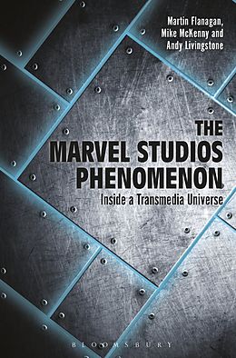 E-Book (epub) The Marvel Studios Phenomenon von Martin Flanagan, Andrew Livingstone, Mike McKenny
