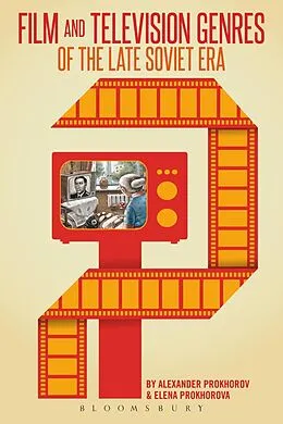 E-Book (pdf) Film and Television Genres of the Late Soviet Era von Alexander Prokhorov, Elena Prokhorova