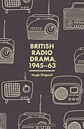 E-Book (epub) British Radio Drama, 1945-63 von Hugh Chignell