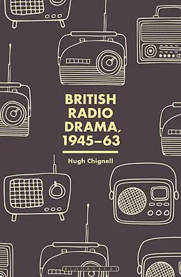 E-Book (epub) British Radio Drama, 1945-63 von Hugh Chignell