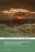E-Book (pdf) Théodore Rousseau and the Rise of the Modern Art Market von Simon Kelly
