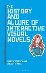 Couverture cartonnée The History and Allure of Interactive Visual Novels de Mark Kretzschmar, Sara Raffel