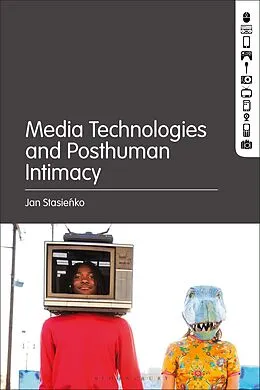 E-Book (pdf) Media Technologies and Posthuman Intimacy von Jan Stasienko