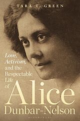 E-Book (epub) Love, Activism, and the Respectable Life of Alice Dunbar-Nelson von Tara T. Green