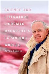 Couverture cartonnée Science and Literature in Cormac McCarthys Expanding Worlds de Bryan Giemza