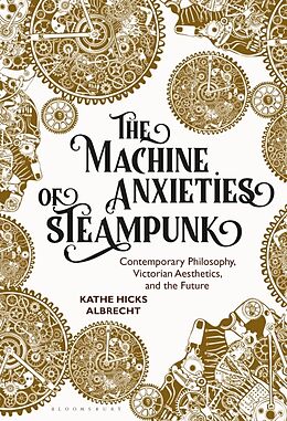 Couverture cartonnée The Machine Anxieties of Steampunk de Kathe Hicks Albrecht