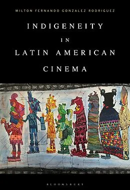 E-Book (pdf) Indigeneity in Latin American Cinema von Milton Fernando Gonzalez Rodriguez