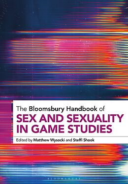 Livre Relié The Bloomsbury Handbook of Sex and Sexuality in Game Studies de Matthew; Shook, Steffi Wysocki