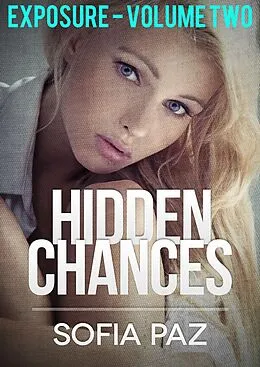 E-Book (epub) Hidden Chances: Exposure - Volume Two von Sofia Paz