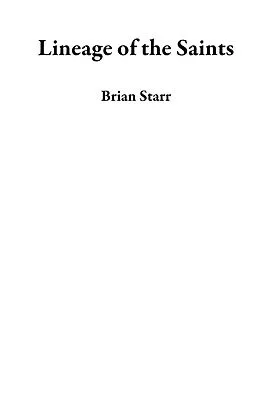 E-Book (epub) Lineage of the Saints von Brian Starr