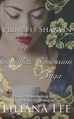 E-Book (epub) Princess Shanyin: The Complete Obsession Saga von Liliana Lee, Jeannie Lin