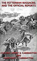 E-Book (epub) The Fetterman Massacre; And The Official Reports von Henry B. Carrington, Margaret I. Carrington